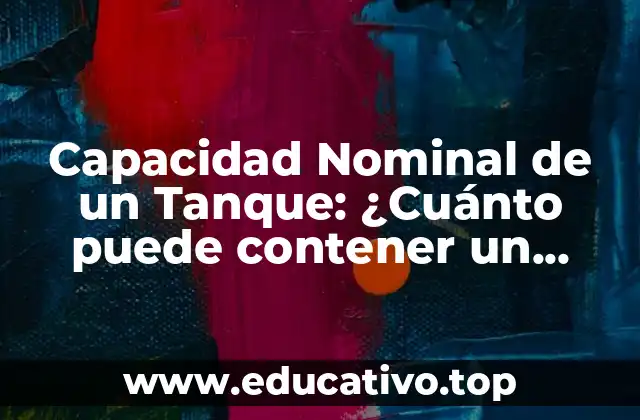¿Qué es la Capacidad Nominal de un Tanque?