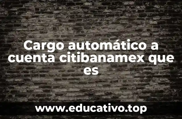 Cargo automático a cuenta citibanamex que es