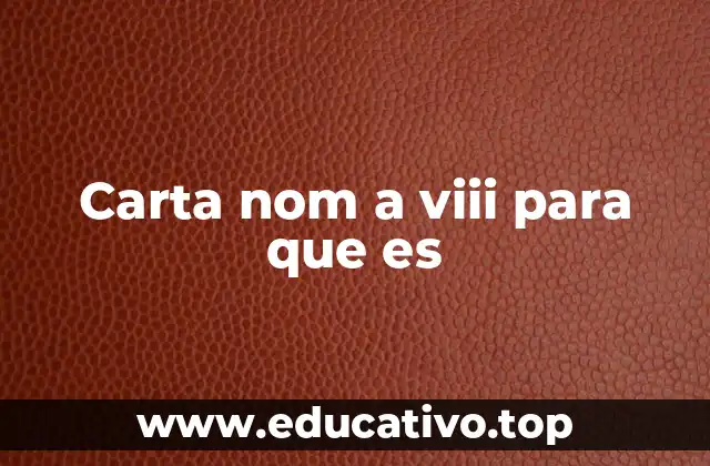 Carta nom a viii para que es