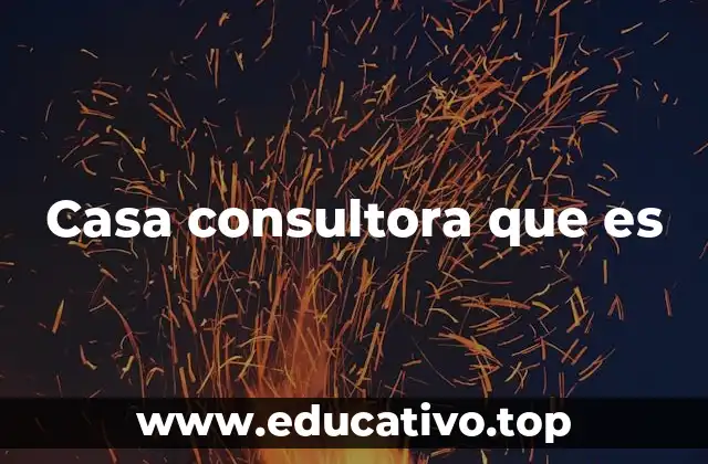 Casa consultora que es