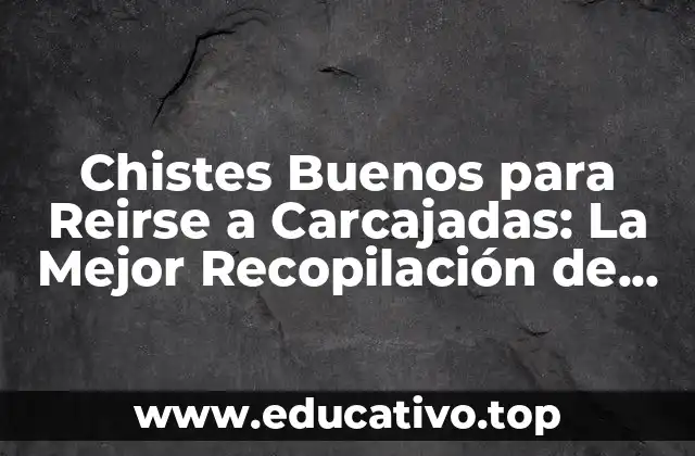 Chistes Buenos para Reirse a Carcajadas: La Mejor Recopilación de Humor