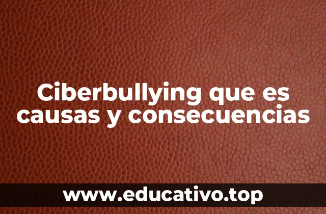 Ciberbullying que es causas y consecuencias