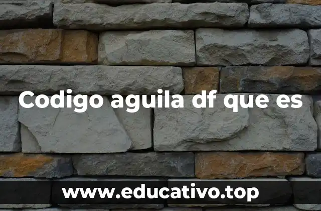 Codigo aguila df que es