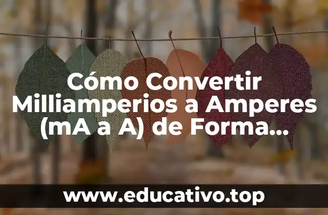 Cómo Convertir Milliamperios a Amperes (mA a A) de Forma Segura y Precisa