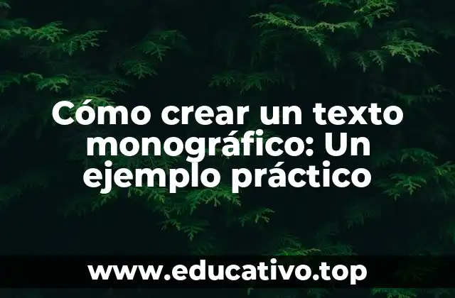Cómo crear un texto monográfico: Un ejemplo práctico