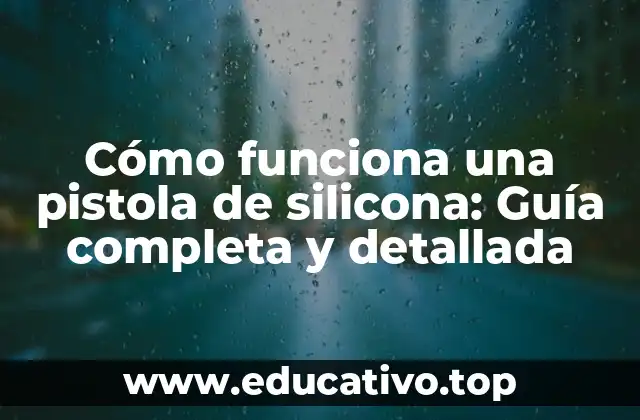 Cómo funciona una pistola de silicona: Guía completa y detallada