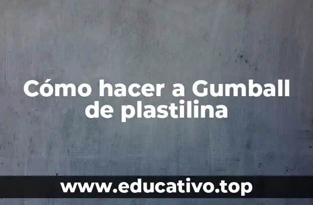 Cómo hacer a Gumball de plastilina