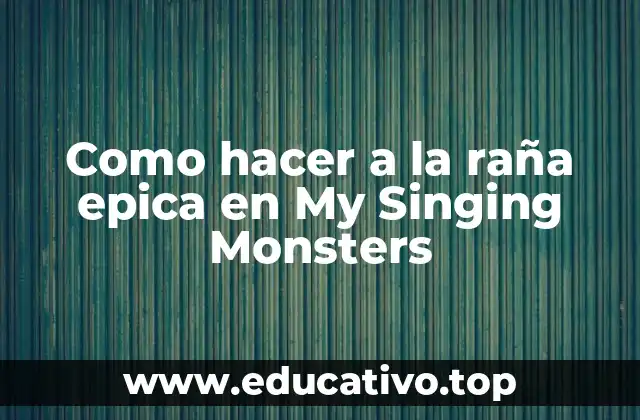 Como hacer a la raña epica en My Singing Monsters