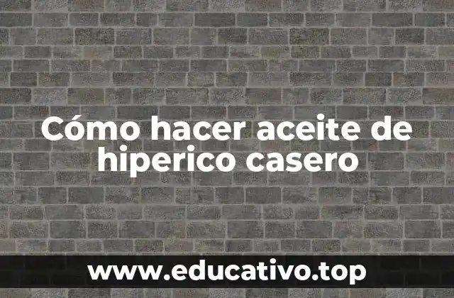 Cómo hacer aceite de hiperico casero
