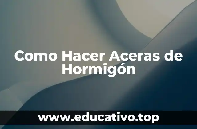 Como Hacer Aceras de Hormigón