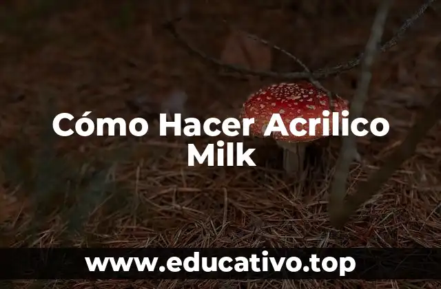 Cómo Hacer Acrilico Milk