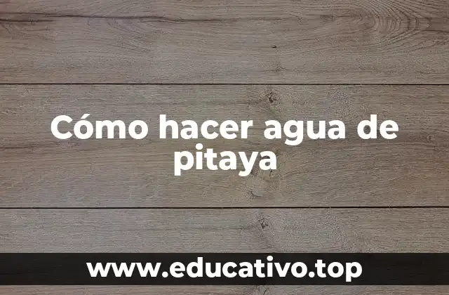 Cómo hacer agua de pitaya