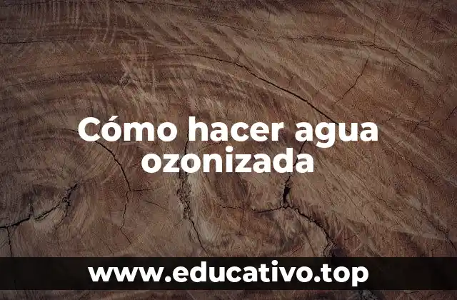 Cómo hacer agua ozonizada