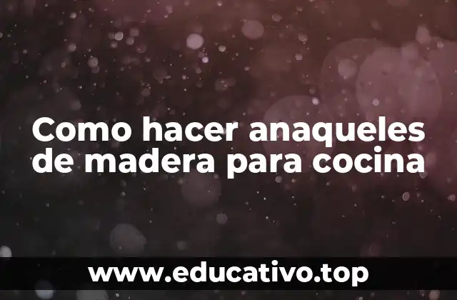 Como hacer anaqueles de madera para cocina