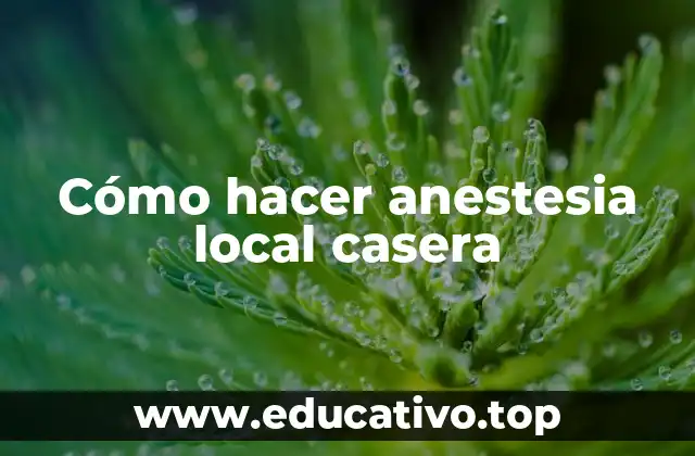 Cómo hacer anestesia local casera