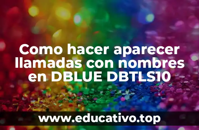 Como hacer aparecer llamadas con nombres en DBLUE DBTLS10