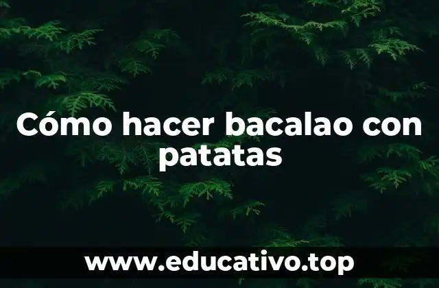 Cómo hacer bacalao con patatas