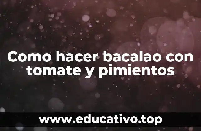 Como hacer bacalao con tomate y pimientos