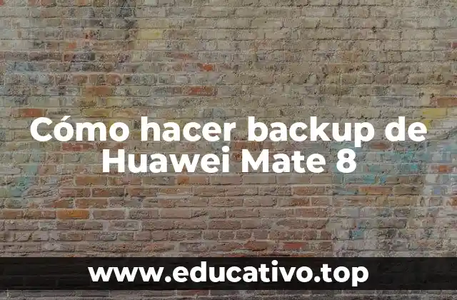 Cómo hacer backup de Huawei Mate 8