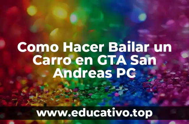 Como Hacer Bailar un Carro en GTA San Andreas PC