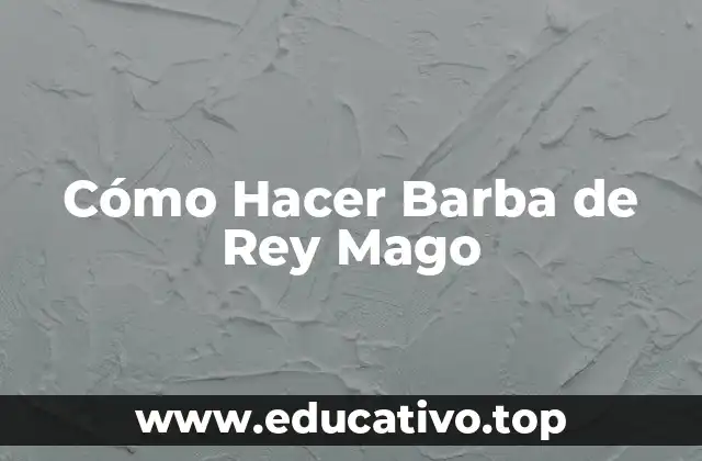 Cómo Hacer Barba de Rey Mago