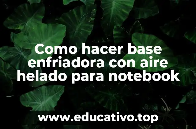 Como hacer base enfriadora con aire helado para notebook