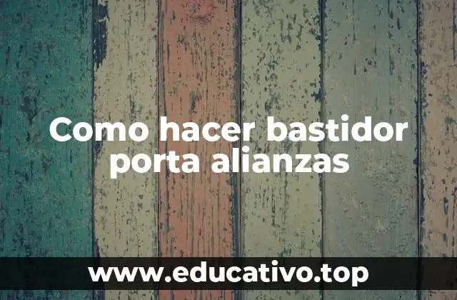 Como hacer bastidor porta alianzas