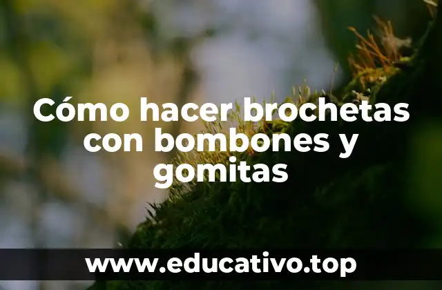 Cómo hacer brochetas con bombones y gomitas