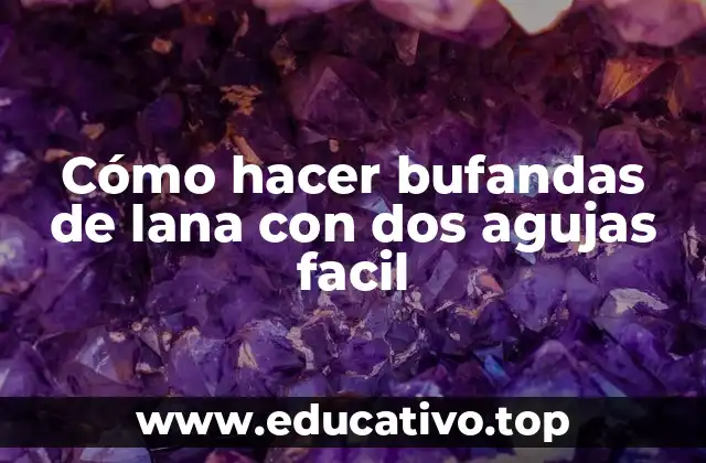 Cómo hacer bufandas de lana con dos agujas facil