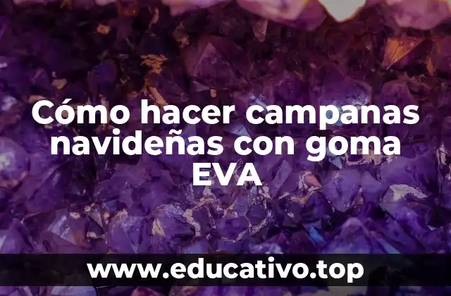 Cómo hacer campanas navideñas con goma EVA