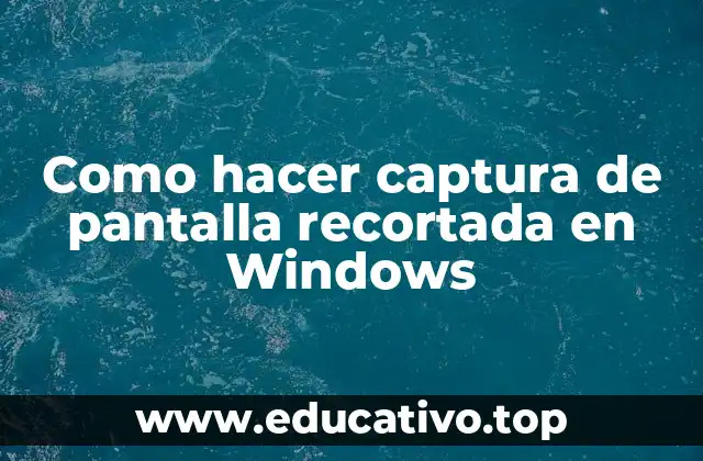 Como hacer captura de pantalla recortada en Windows