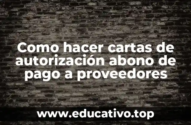 Como hacer cartas de autorización abono de pago a proveedores