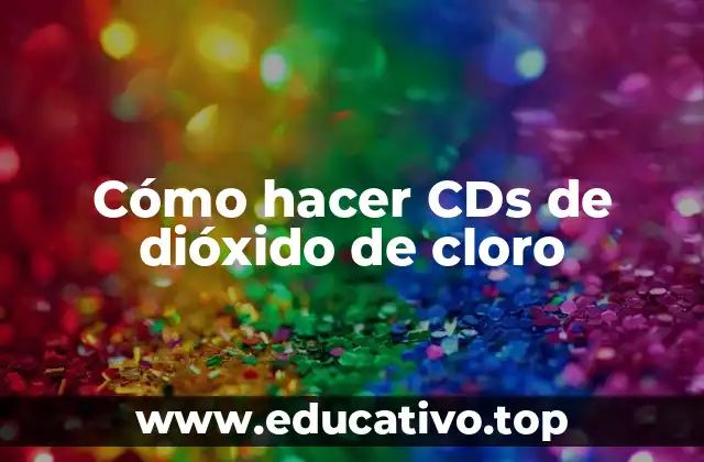 Cómo hacer CDs de dióxido de cloro