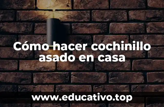 Cómo hacer cochinillo asado en casa
