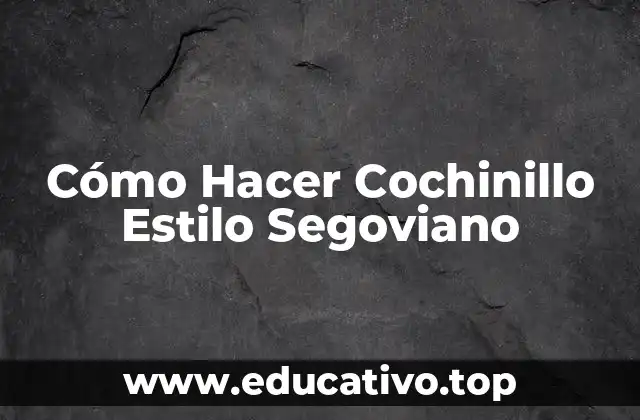 Cómo Hacer Cochinillo Estilo Segoviano