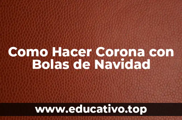 ¿Qué es una Corona de Navidad con Bolas de Navidad?