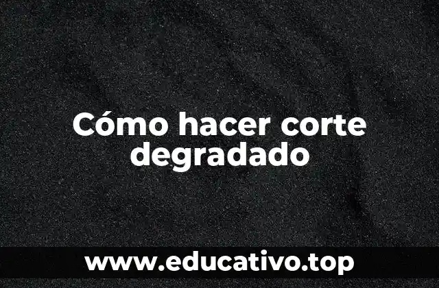 ¿Qué es el corte degradado y para qué sirve?