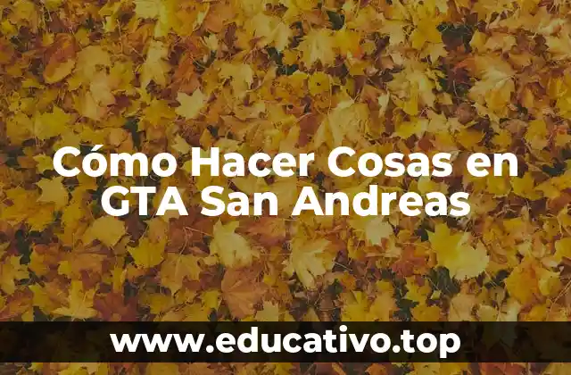 Cómo Hacer Cosas en GTA San Andreas