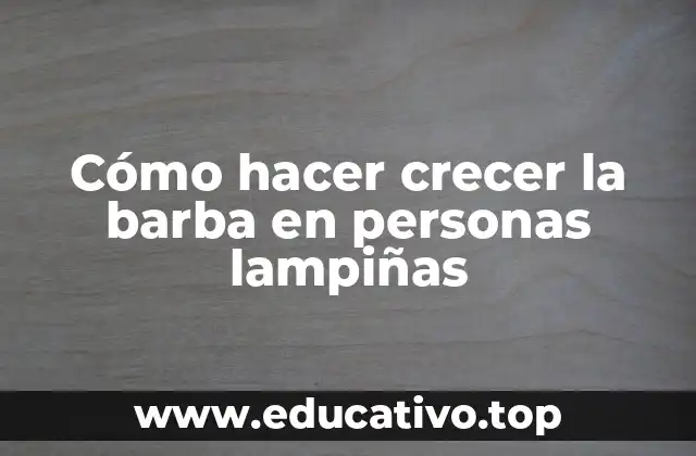 Cómo hacer crecer la barba en personas lampiñas