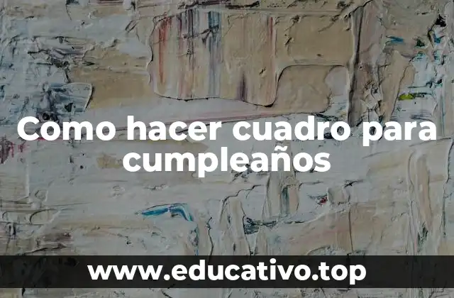 Como hacer cuadro para cumpleaños