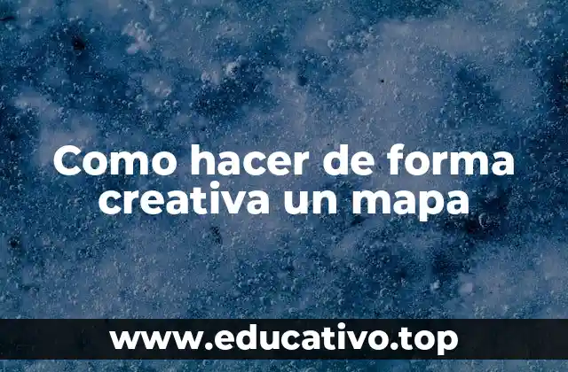 Como hacer de forma creativa un mapa