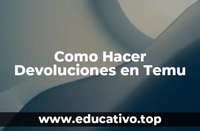 Como Hacer Devoluciones en Temu