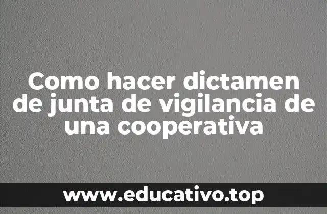 Como hacer dictamen de junta de vigilancia de una cooperativa