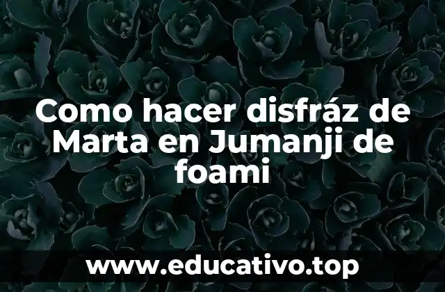 Como hacer disfráz de Marta en Jumanji de foami