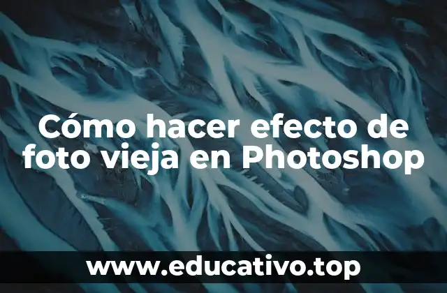 Cómo hacer efecto de foto vieja en Photoshop