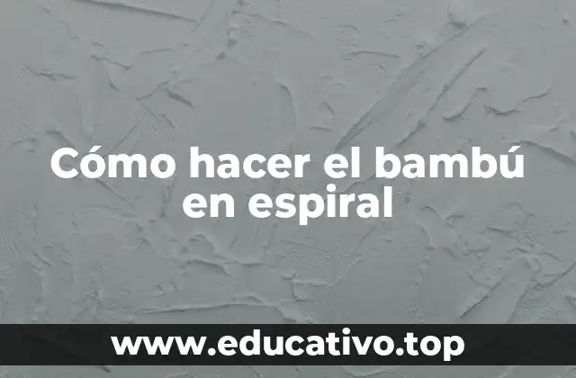 Cómo hacer el bambú en espiral
