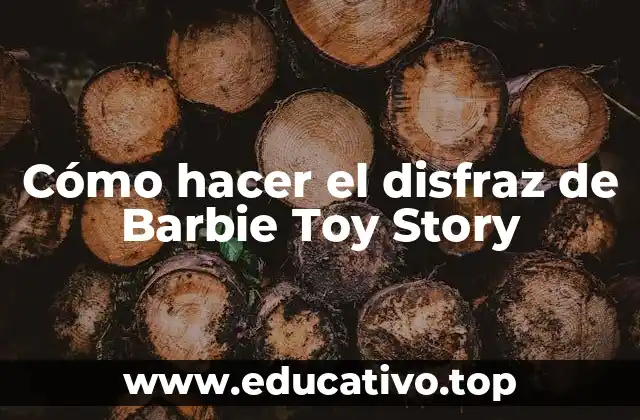 Cómo hacer el disfraz de Barbie Toy Story