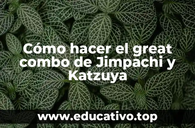 Cómo hacer el great combo de Jimpachi y Katzuya