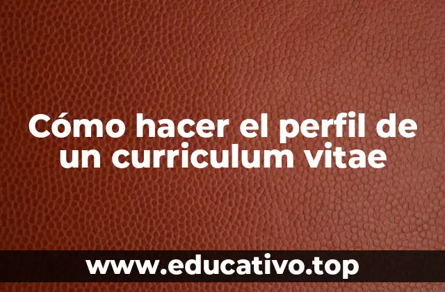 Cómo hacer el perfil de un curriculum vitae