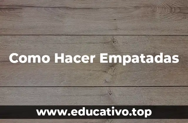 ¿Qué son las Empatadas y para qué Sirven?